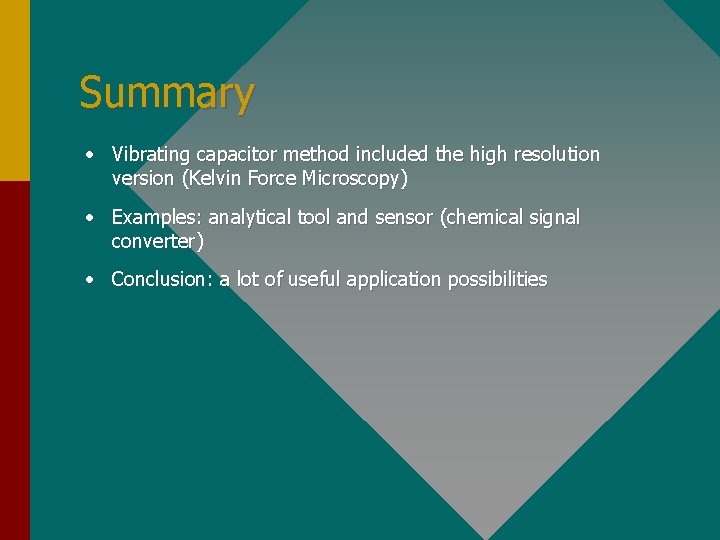 Summary • Vibrating capacitor method included the high resolution version (Kelvin Force Microscopy) •