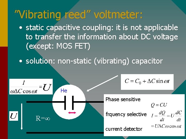 ”Vibrating reed” voltmeter: • static capacitive coupling: it is not applicable to transfer the