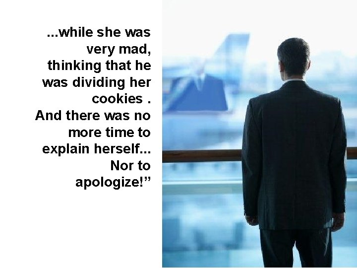 . . . while she was very mad, thinking that he was dividing her