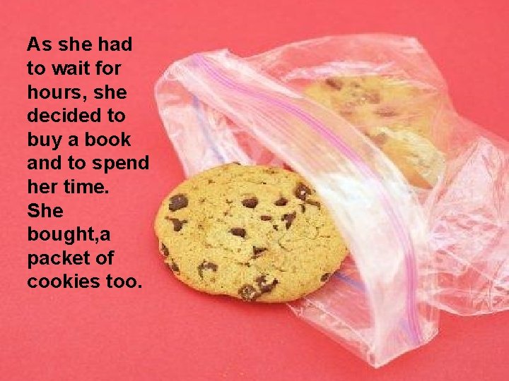 As she had to wait for hours, she decided to buy a book and