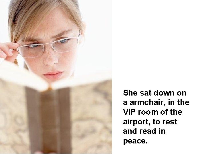 She sat down on a armchair, in the VIP room of the airport, to