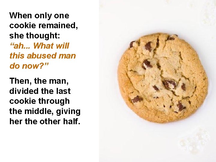 When only one cookie remained, she thought: “ah. . . What will this abused