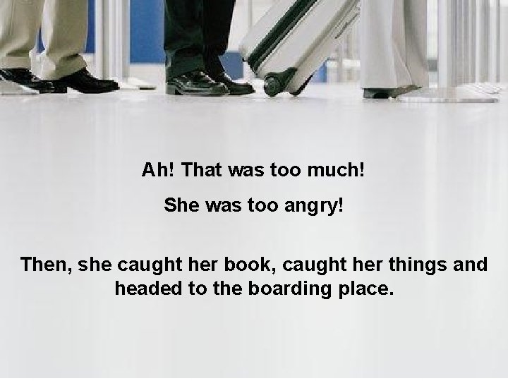 Ah! That was too much! She was too angry! Then, she caught her book,