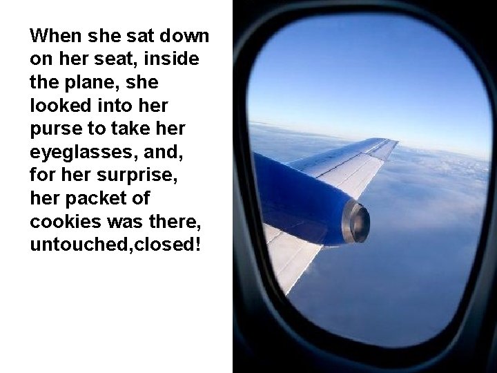 When she sat down on her seat, inside the plane, she looked into her