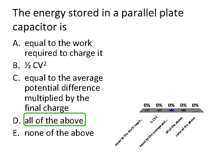 The energy stored in a parallel plate capacitor is A. equal to the work