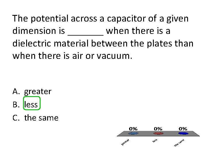 The potential across a capacitor of a given dimension is _______ when there is