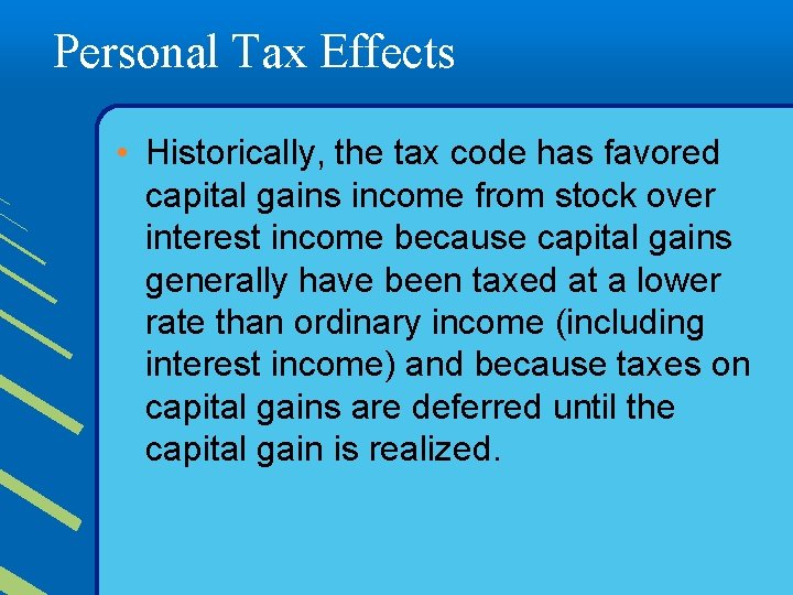 Personal Tax Effects • Historically, the tax code has favored capital gains income from