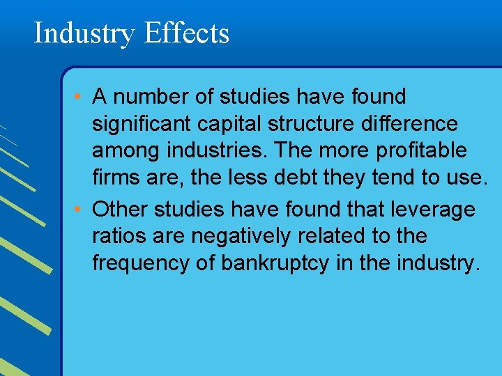 Industry Effects • A number of studies have found significant capital structure difference among