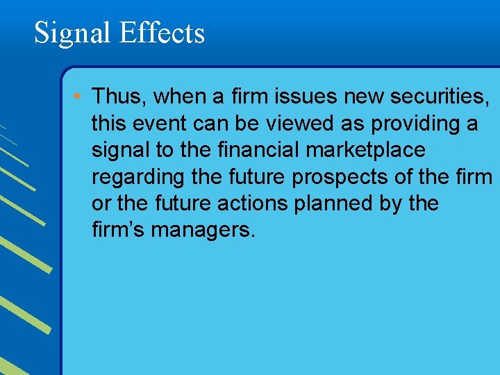 Signal Effects • Thus, when a firm issues new securities, this event can be