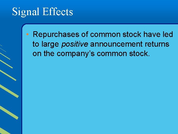 Signal Effects • Repurchases of common stock have led to large positive announcement returns