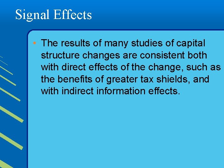 Signal Effects • The results of many studies of capital structure changes are consistent
