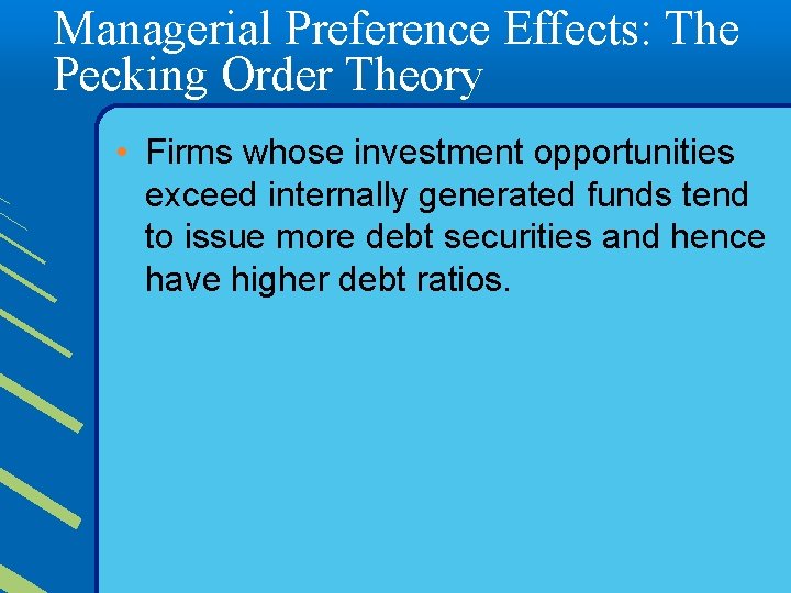 Managerial Preference Effects: The Pecking Order Theory • Firms whose investment opportunities exceed internally