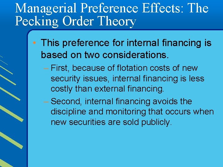 Managerial Preference Effects: The Pecking Order Theory • This preference for internal financing is