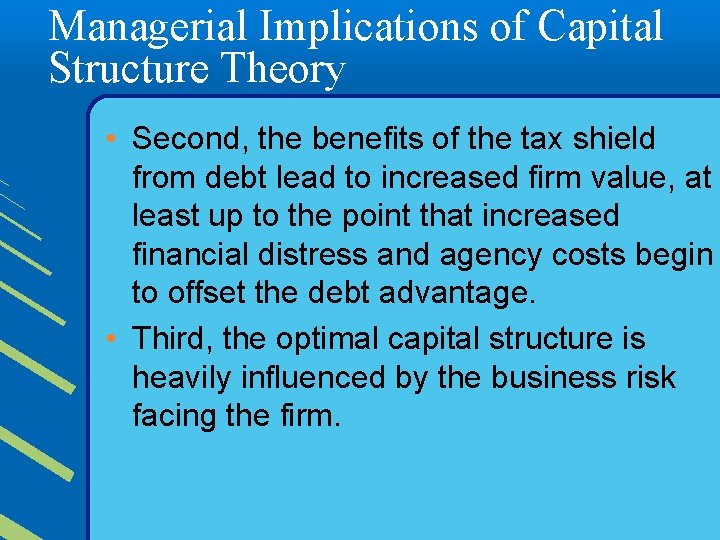 Managerial Implications of Capital Structure Theory • Second, the benefits of the tax shield