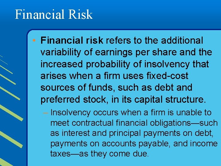 Financial Risk • Financial risk refers to the additional variability of earnings per share