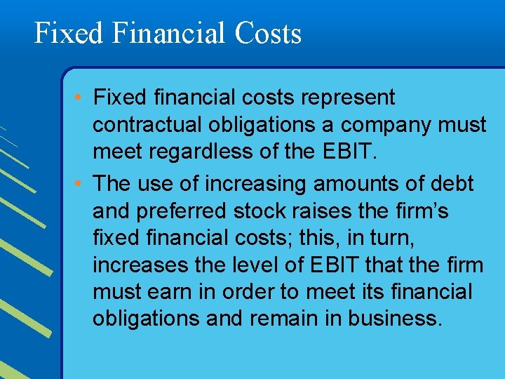 Fixed Financial Costs • Fixed financial costs represent contractual obligations a company must meet