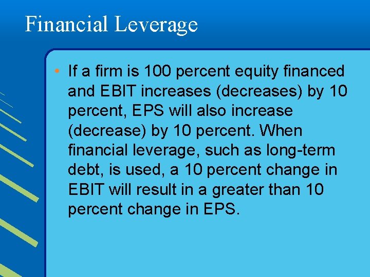 Financial Leverage • If a firm is 100 percent equity financed and EBIT increases
