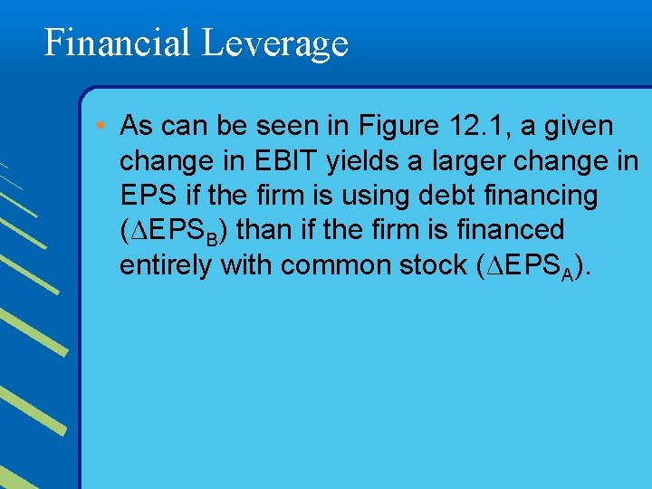 Financial Leverage • As can be seen in Figure 12. 1, a given change