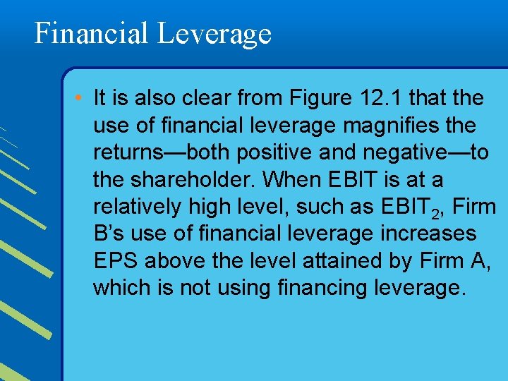 Financial Leverage • It is also clear from Figure 12. 1 that the use