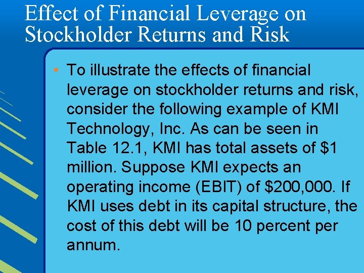 Effect of Financial Leverage on Stockholder Returns and Risk • To illustrate the effects