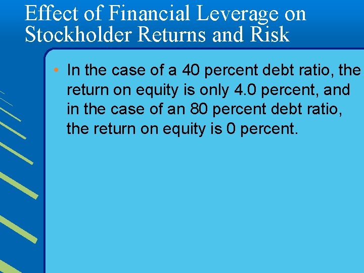 Effect of Financial Leverage on Stockholder Returns and Risk • In the case of