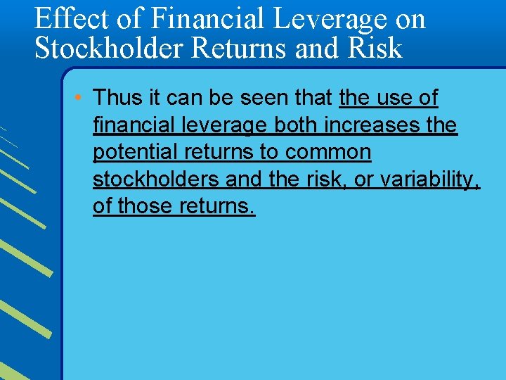 Effect of Financial Leverage on Stockholder Returns and Risk • Thus it can be