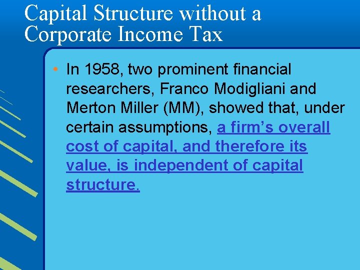 Capital Structure without a Corporate Income Tax • In 1958, two prominent financial researchers,