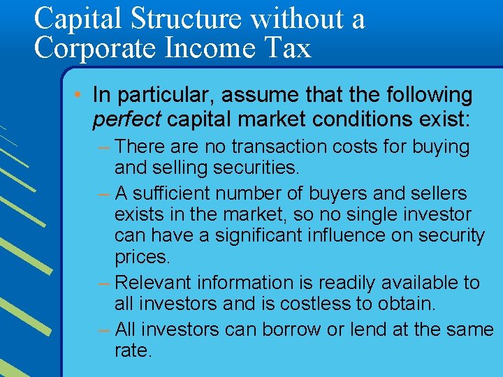 Capital Structure without a Corporate Income Tax • In particular, assume that the following