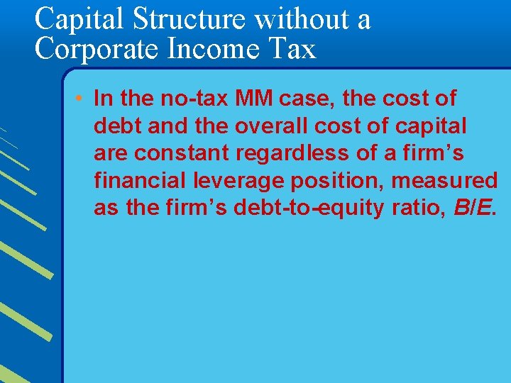 Capital Structure without a Corporate Income Tax • In the no-tax MM case, the
