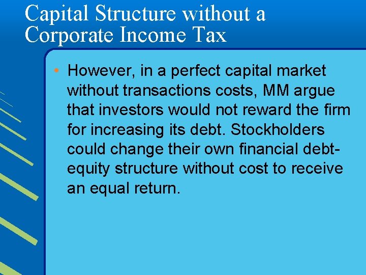 Capital Structure without a Corporate Income Tax • However, in a perfect capital market