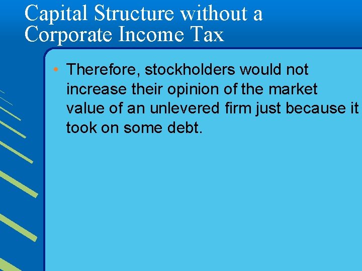 Capital Structure without a Corporate Income Tax • Therefore, stockholders would not increase their