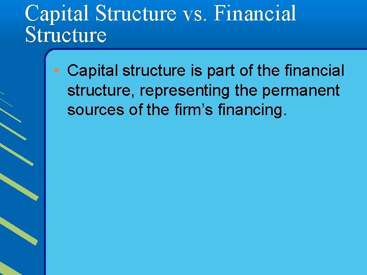Capital Structure vs. Financial Structure • Capital structure is part of the financial structure,
