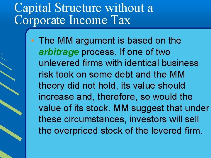 Capital Structure without a Corporate Income Tax • The MM argument is based on