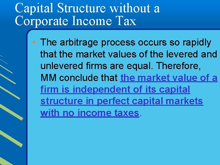 Capital Structure without a Corporate Income Tax • The arbitrage process occurs so rapidly