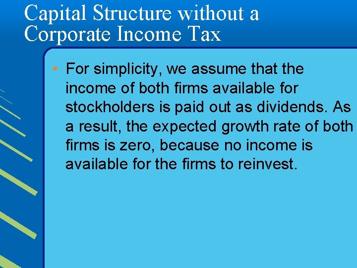 Capital Structure without a Corporate Income Tax • For simplicity, we assume that the