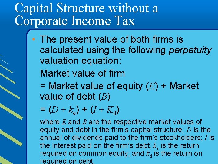 Capital Structure without a Corporate Income Tax • The present value of both firms