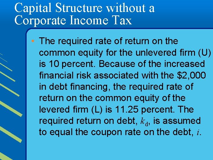 Capital Structure without a Corporate Income Tax • The required rate of return on
