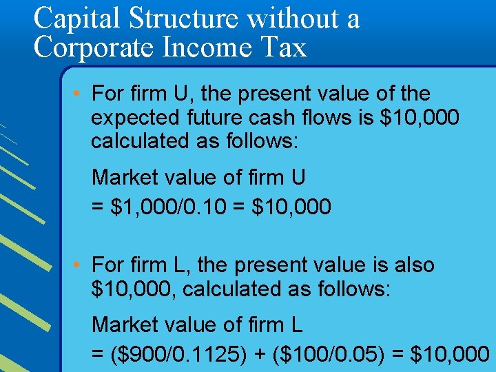 Capital Structure without a Corporate Income Tax • For firm U, the present value