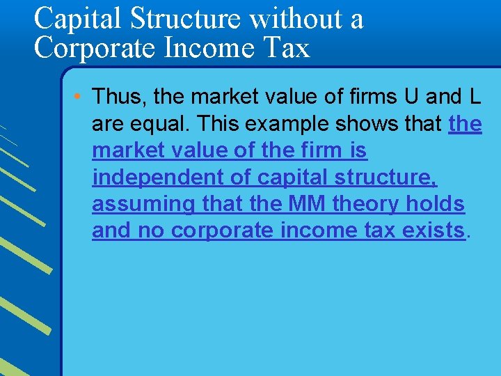 Capital Structure without a Corporate Income Tax • Thus, the market value of firms