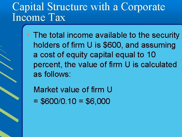 Capital Structure with a Corporate Income Tax • The total income available to the