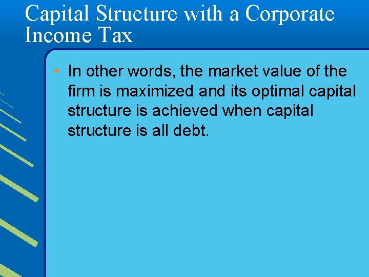 Capital Structure with a Corporate Income Tax • In other words, the market value