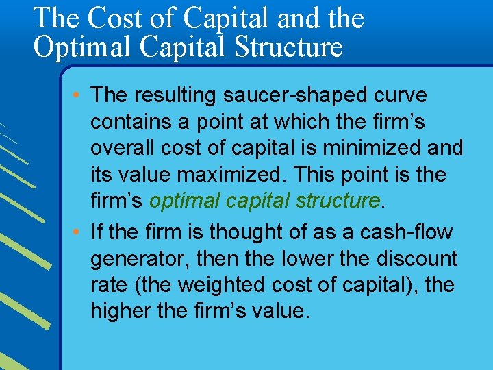 The Cost of Capital and the Optimal Capital Structure • The resulting saucer-shaped curve