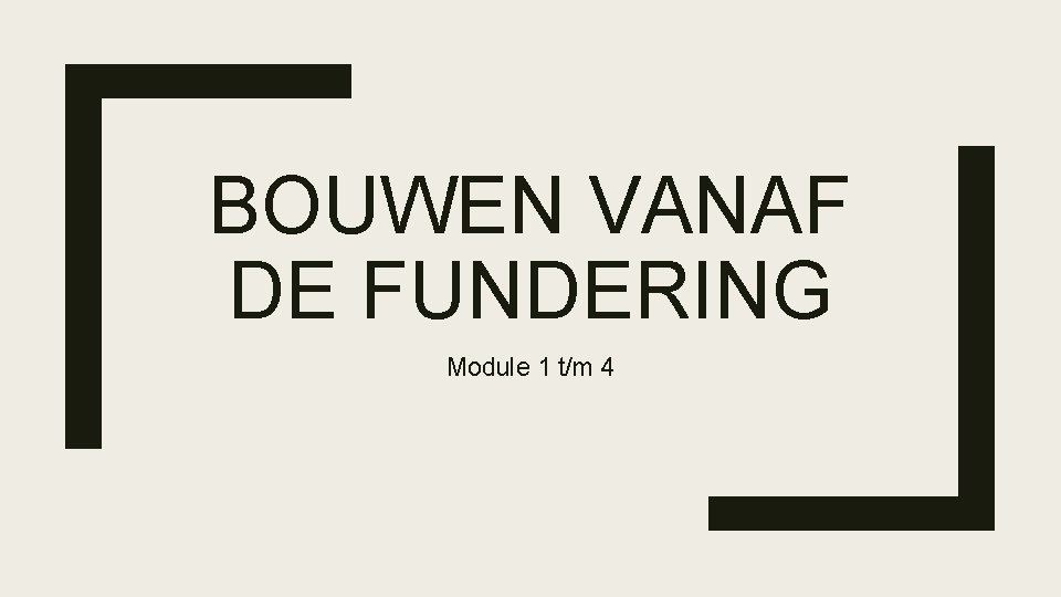 BOUWEN VANAF DE FUNDERING Module 1 t/m 4 