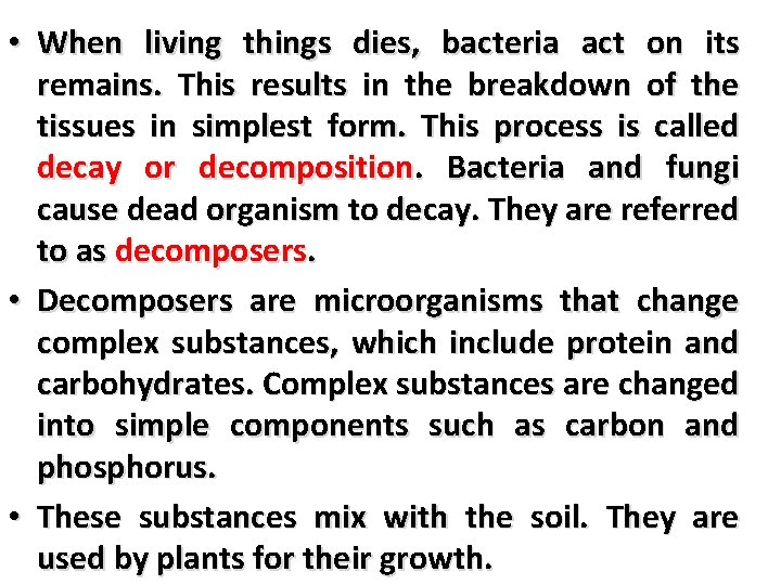  • When living things dies, bacteria act on its remains. This results in