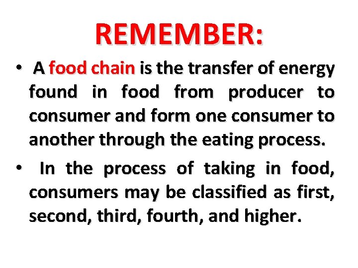 REMEMBER: • A food chain is the transfer of energy found in food from