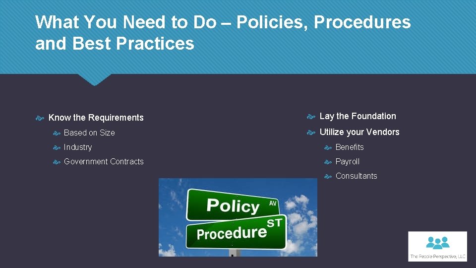 What You Need to Do – Policies, Procedures and Best Practices Know the Requirements