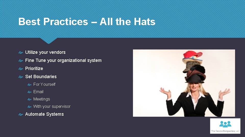 Best Practices – All the Hats Utilize your vendors Fine Tune your organizational system