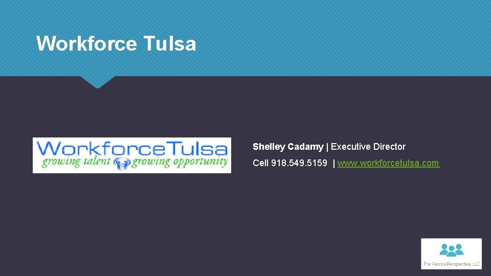 Workforce Tulsa Shelley Cadamy | Executive Director Cell 918. 549. 5159 | www. workforcetulsa.