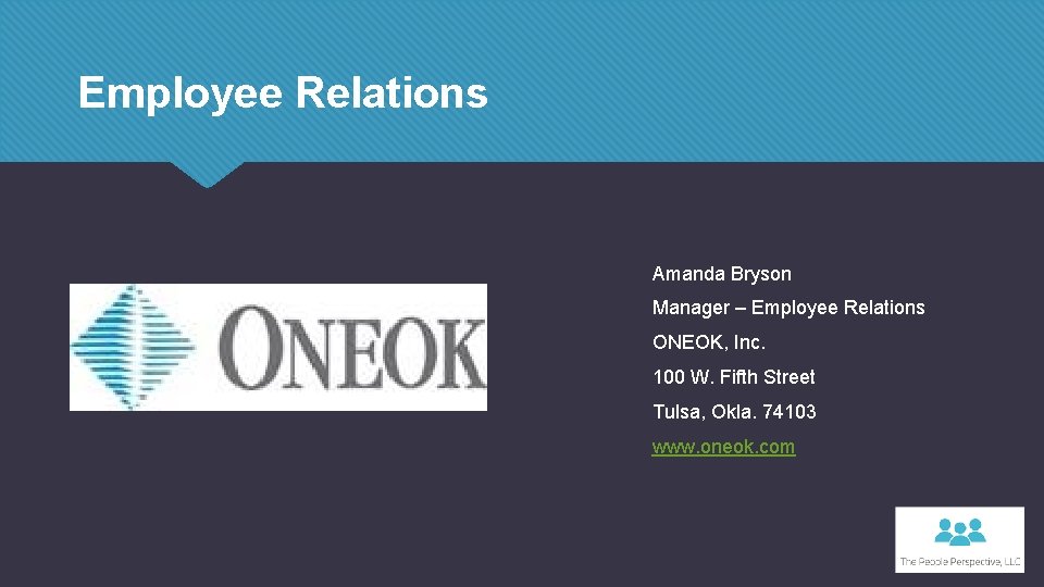 Employee Relations Amanda Bryson Manager – Employee Relations ONEOK, Inc. 100 W. Fifth Street