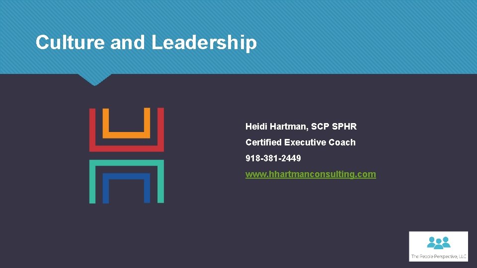 Culture and Leadership Heidi Hartman, SCP SPHR Certified Executive Coach 918 -381 -2449 www.